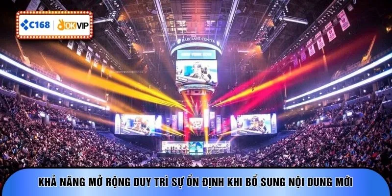 Khả năng mở rộng duy trì sự ổn định khi bổ sung nội dung mới