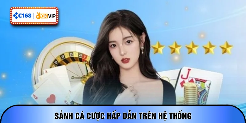 Sảnh cá cược hấp dẫn trên hệ thống